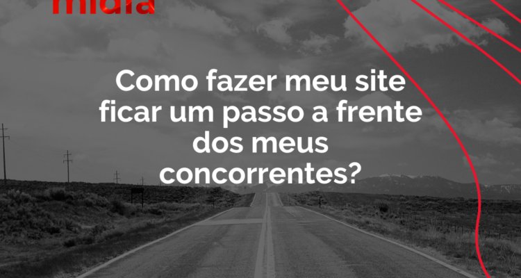 Como fazer meu site ficar um passo a frente dos meus concorrentes?