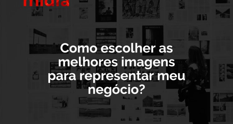 Como escolher as melhores imagens para representar meu negócio?